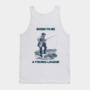 Born to be a fishing legend Tank Top